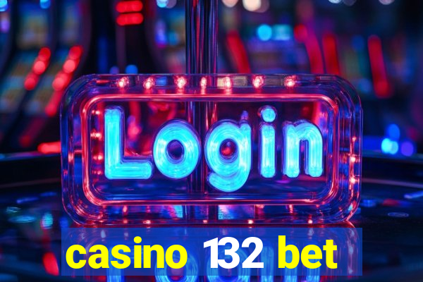 casino 132 bet